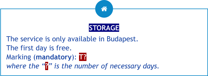 STORAGE The service is only available in Budapest. The first day is free.Marking (mandatory): T?where the “?” is the number of necessary days.
