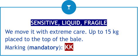 SENSITIVE, LIQUID, FRAGILE We move it with extreme care. Up to 15 kg placed to the top of the bale. Marking (mandatory): KK