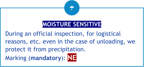 MOISTURE SENSITIVE During an official inspection, for logistical reasons, etc. even in the case of unloading, we protect it from precipitation.Marking (mandatory): NE