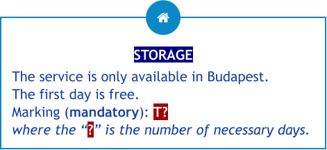 STORAGE The service is only available in Budapest. The first day is free.Marking (mandatory): T?where the “?” is the number of necessary days.